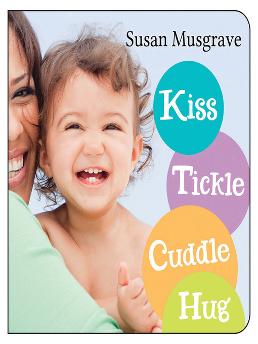 Title details for Kiss, Tickle, Cuddle, Hug by Susan Musgrave - Available